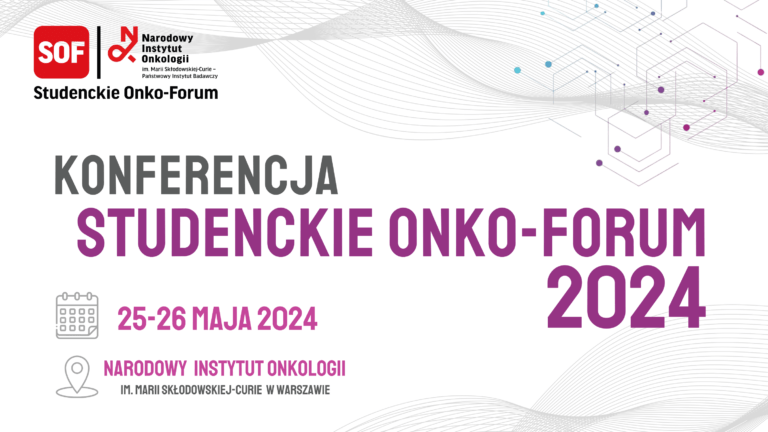 25-26 maja 2024 r., Warszawa, Konferencja „Studenckie Onko-Forum 2024”‒ onkologia specjalizacją dla młodych