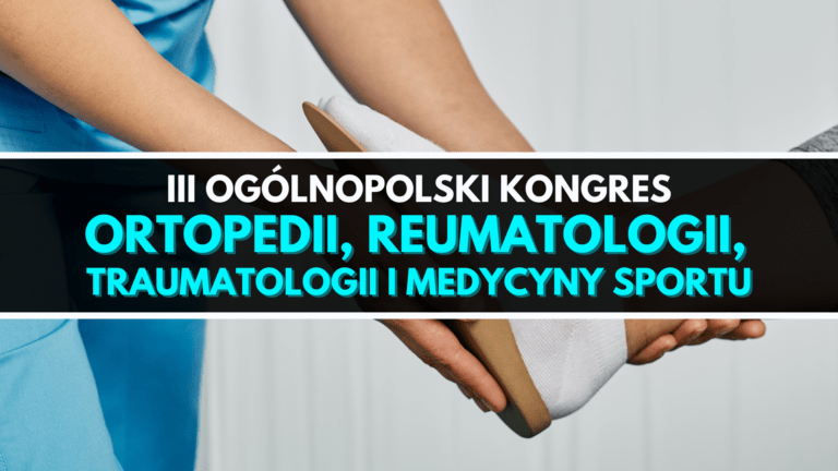 III OGÓLNOPOLSKI KONGRES ORTOPEDII, REUMATOLOGII, TRAUMATOLOGII I MEDYCYNY SPORTU